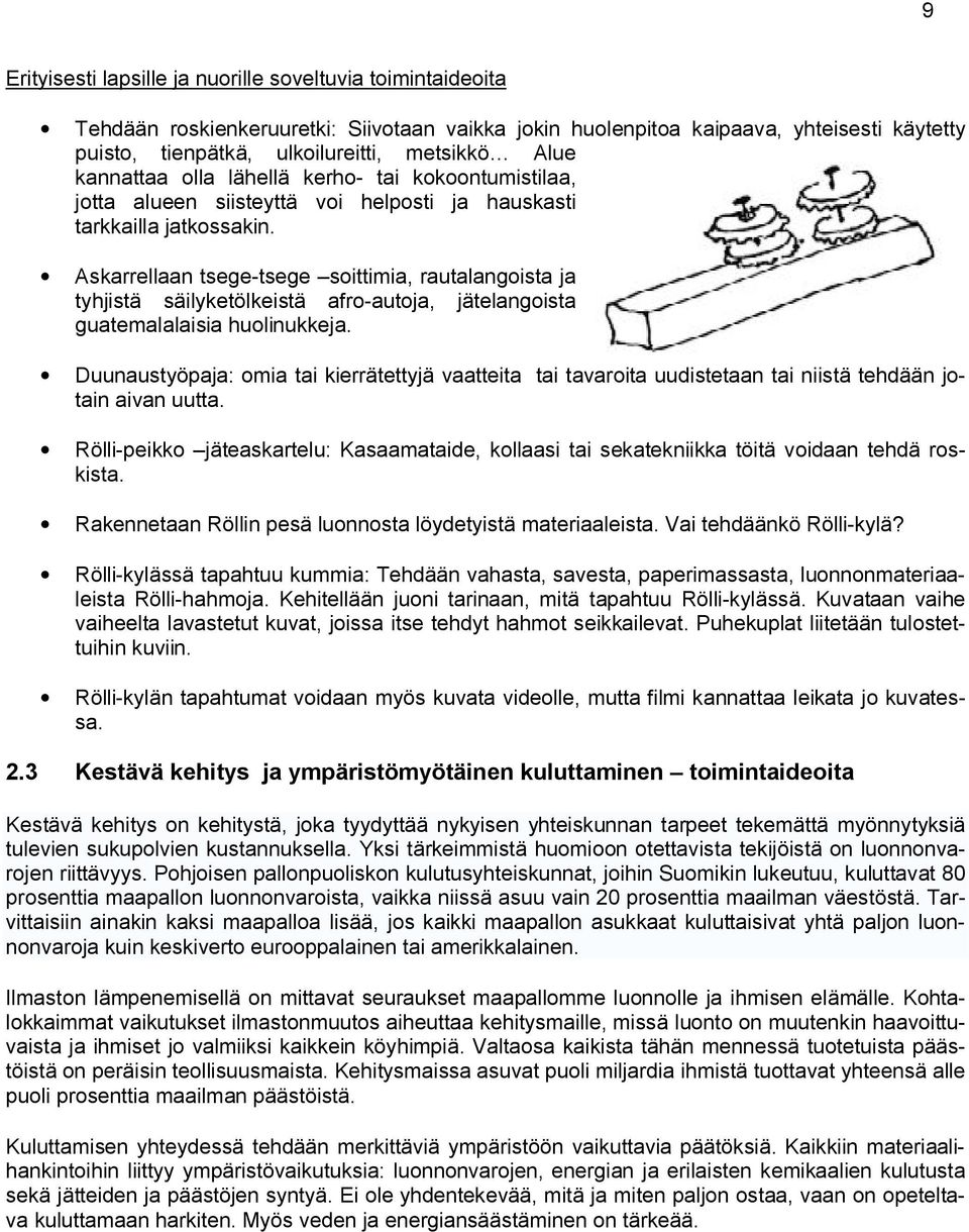 Askarrellaan tsege tsege soittimia, rautalangoista ja tyhjistä säilyketölkeistä afro autoja, jätelangoista guatemalalaisia huolinukkeja.