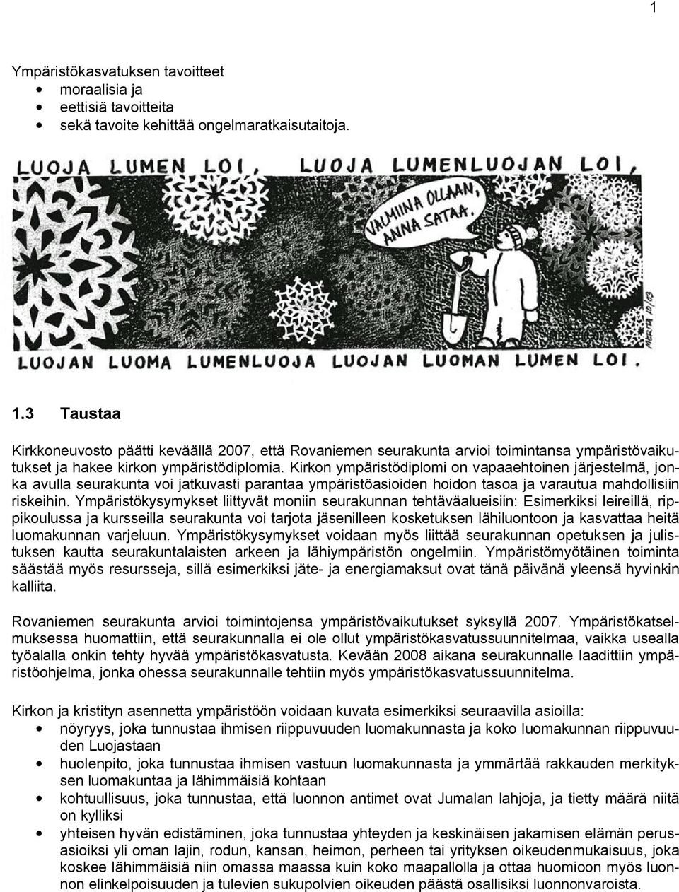 Kirkon ympäristödiplomi on vapaaehtoinen järjestelmä, jonka avulla seurakunta voi jatkuvasti parantaa ympäristöasioiden hoidon tasoa ja varautua mahdollisiin riskeihin.