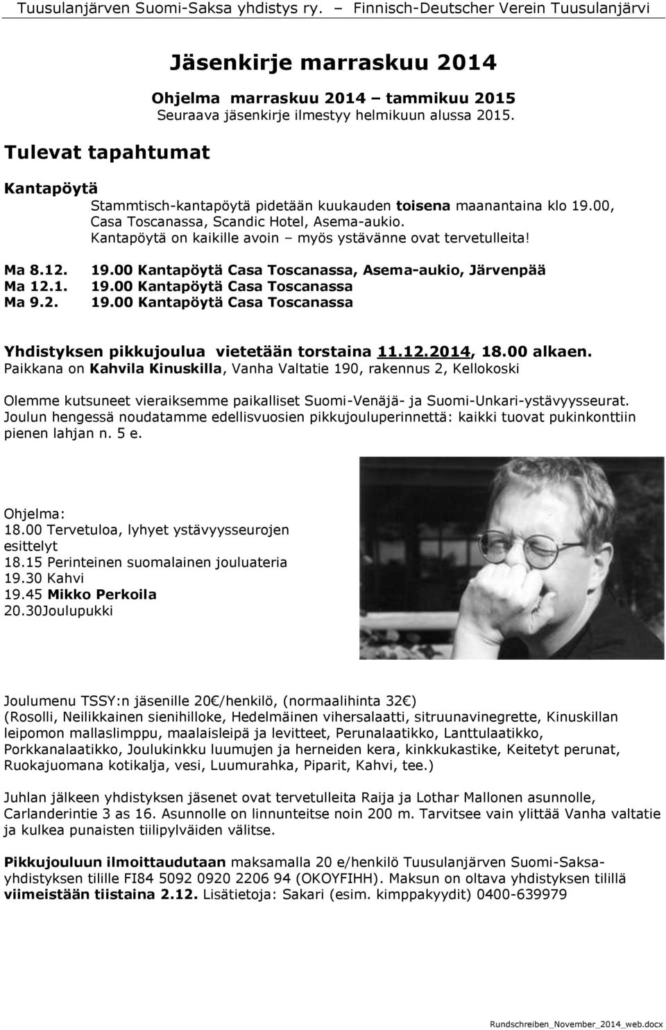 Ma 12.1. Ma 9.2. 19.00 Kantapöytä Casa Toscanassa, Asema-aukio, Järvenpää 19.00 Kantapöytä Casa Toscanassa 19.00 Kantapöytä Casa Toscanassa Yhdistyksen pikkujoulua vietetään torstaina 11.12.2014, 18.