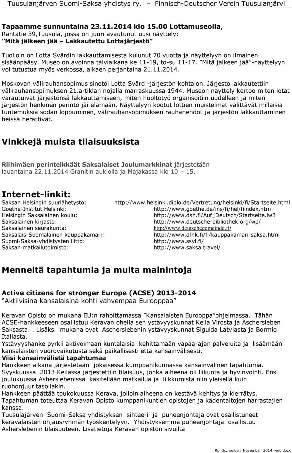 ilmainen sisäänpääsy. Museo on avoinna talviaikana ke 11-19, to-su 11-17. Mitä jälkeen jää -näyttelyyn voi tutustua myös verkossa, alkaen perjantaina 21.11.2014.