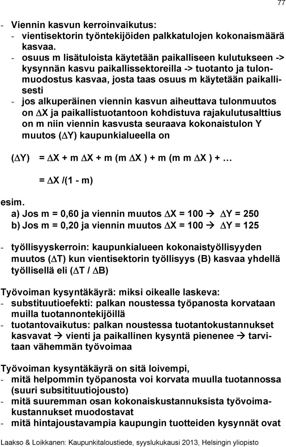 viennin kasvun aiheuttava tulonmuutos on X ja paikallistuotantoon kohdistuva rajakulutusalttius on m niin viennin kasvusta seuraava kokonaistulon Y muutos ( Y) kaupunkialueella on ( Y) = X + m X + m