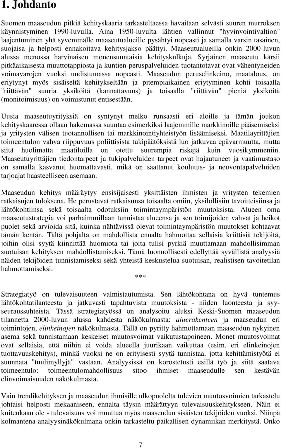 päättyi. Maaseutualueilla onkin 2000-luvun alussa menossa harvinaisen monensuuntaisia kehityskulkuja.