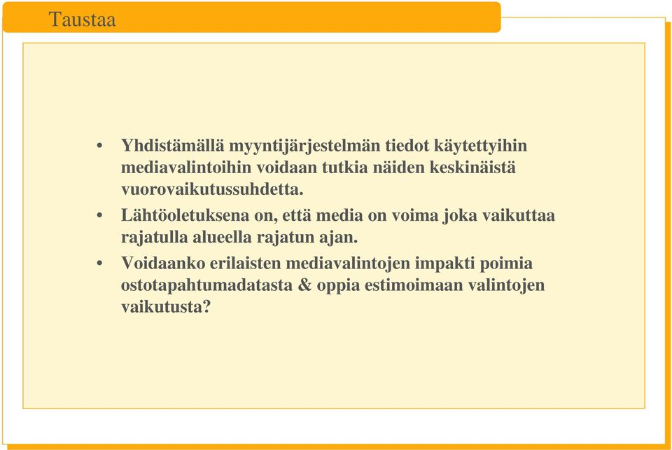 Lähtöoletuksena on, että media on voima joka vaikuttaa rajatulla alueella rajatun