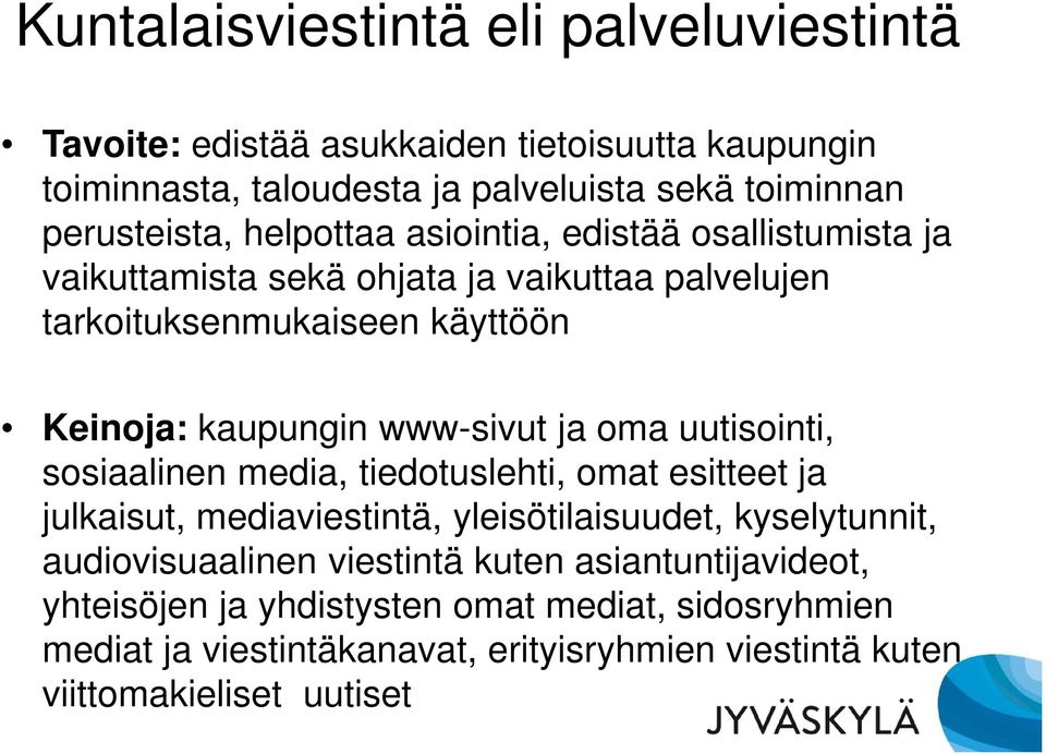 ja oma uutisointi, sosiaalinen media, tiedotuslehti, omat esitteet ja julkaisut, mediaviestintä, yleisötilaisuudet, kyselytunnit, audiovisuaalinen viestintä