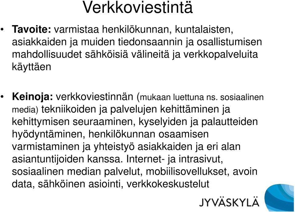 sosiaalinen media) tekniikoiden ja palvelujen kehittäminen ja kehittymisen seuraaminen, kyselyiden ja palautteiden hyödyntäminen, henkilökunnan