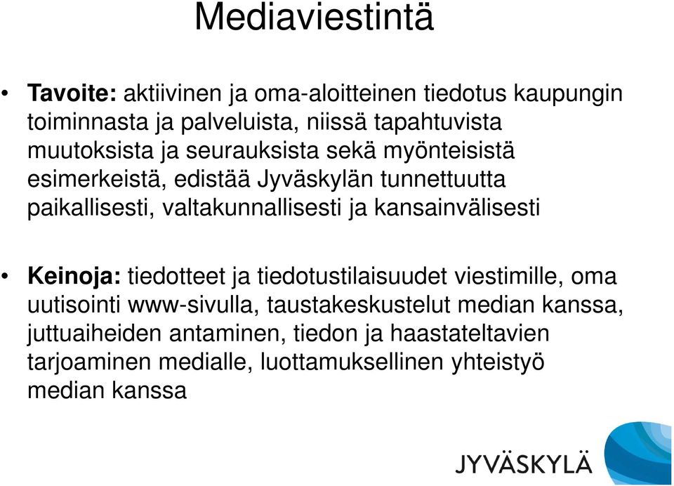 valtakunnallisesti ja kansainvälisesti Keinoja: tiedotteet ja tiedotustilaisuudet viestimille, oma uutisointi www-sivulla,