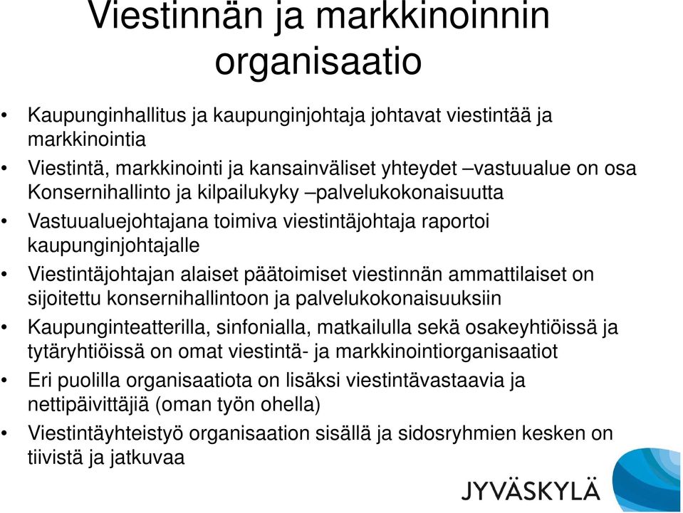 ammattilaiset on sijoitettu konsernihallintoon ja palvelukokonaisuuksiin Kaupunginteatterilla, sinfonialla, matkailulla sekä osakeyhtiöissä ja tytäryhtiöissä on omat viestintä- ja