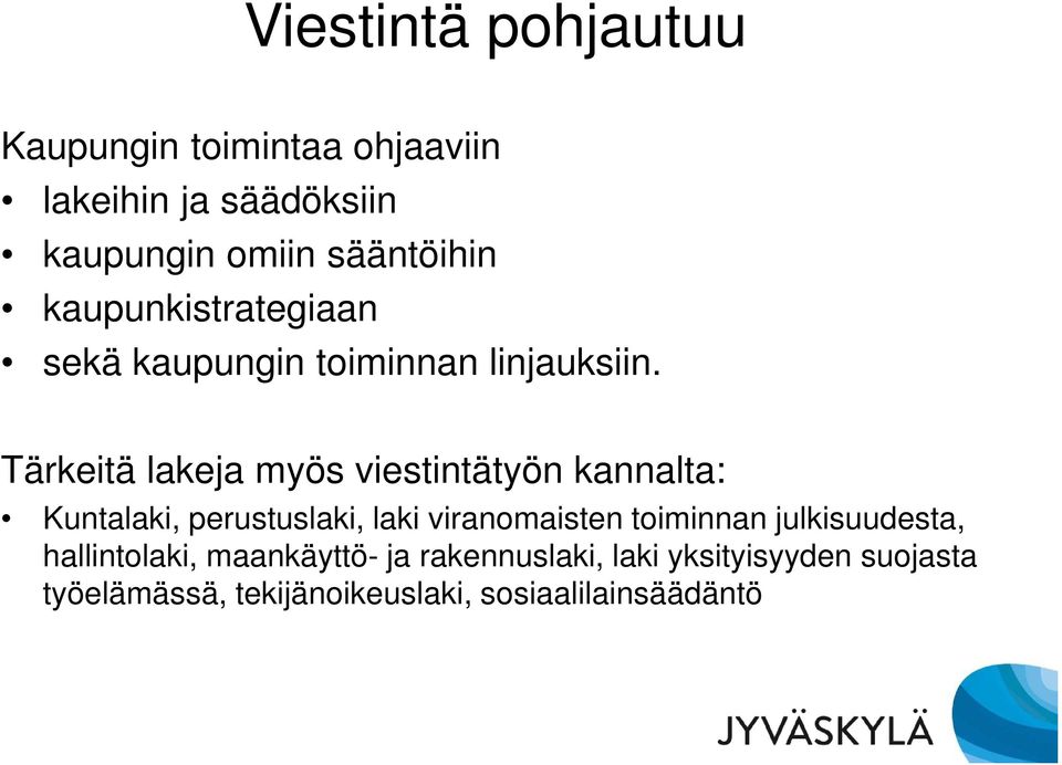 Tärkeitä lakeja myös viestintätyön kannalta: Kuntalaki, perustuslaki, laki viranomaisten toiminnan