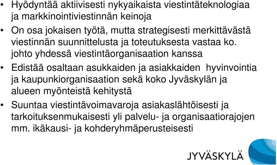 johto yhdessä viestintäorganisaation kanssa Edistää osaltaan asukkaiden ja asiakkaiden hyvinvointia ja kaupunkiorganisaation sekä