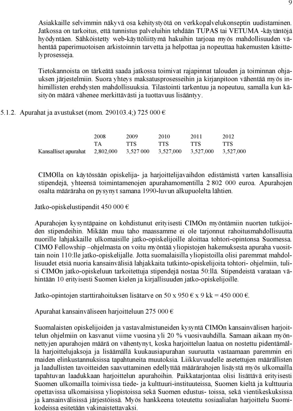 Tietokannoista on tärkeätä saada jatkossa toimivat rajapinnat talouden ja toiminnan ohjauksen järjestelmiin.