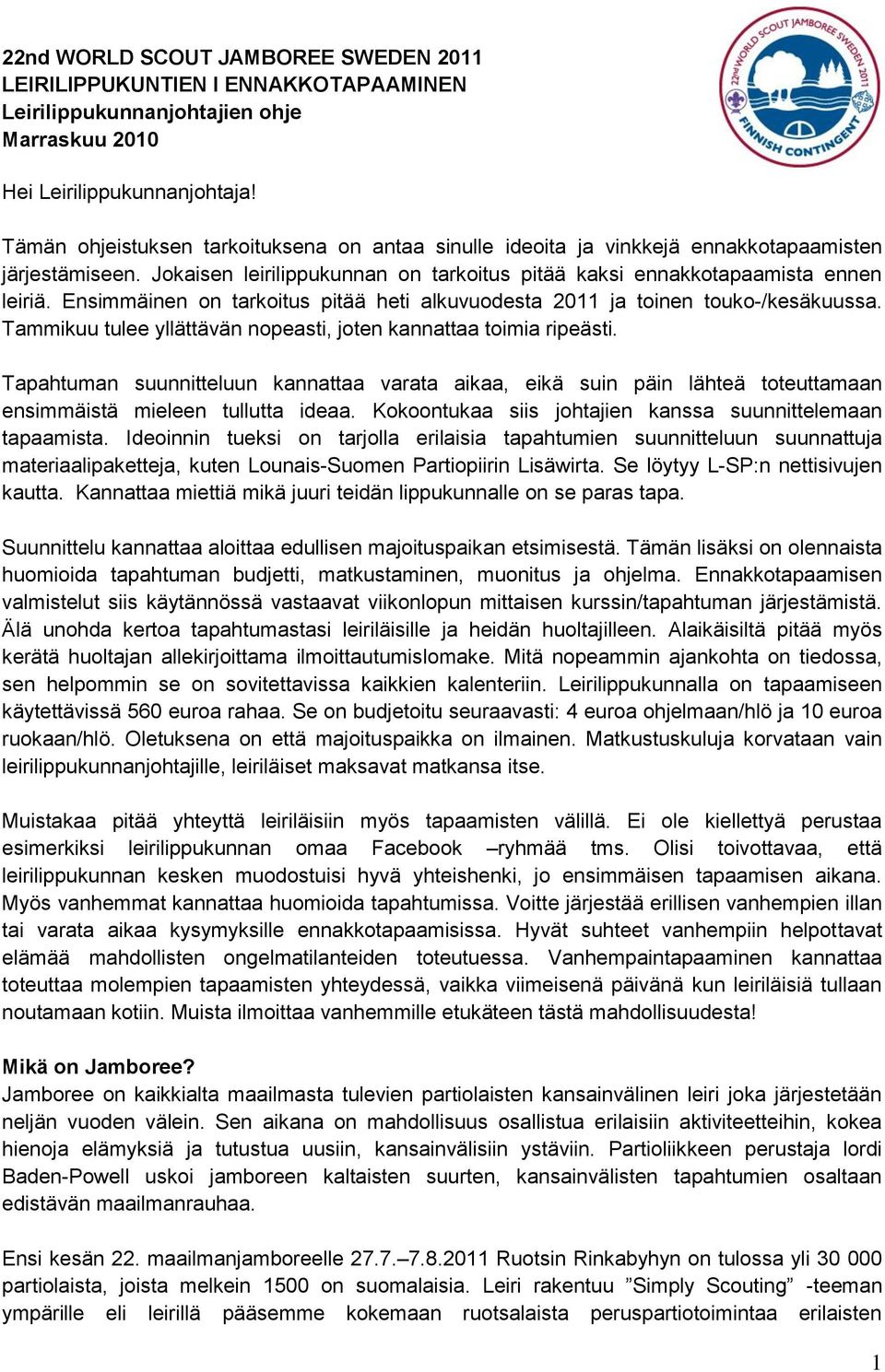 Tammikuu tulee yllättävän nopeasti, joten kannattaa toimia ripeästi. Tapahtuman suunnitteluun kannattaa varata aikaa, eikä suin päin lähteä toteuttamaan ensimmäistä mieleen tullutta ideaa.