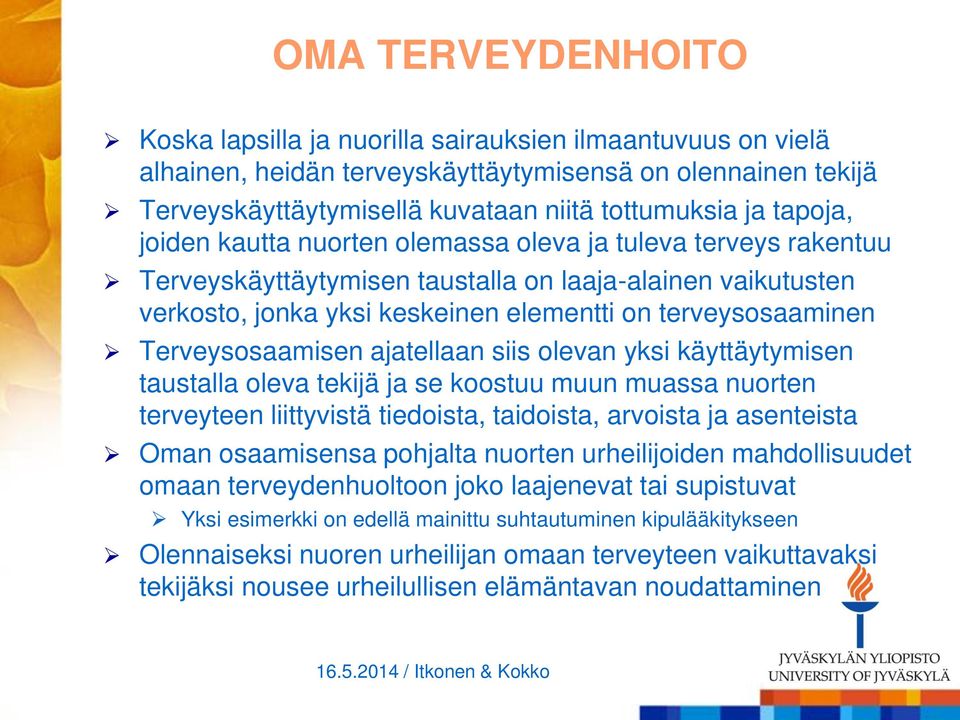 Terveysosaamisen ajatellaan siis olevan yksi käyttäytymisen taustalla oleva tekijä ja se koostuu muun muassa nuorten terveyteen liittyvistä tiedoista, taidoista, arvoista ja asenteista Oman