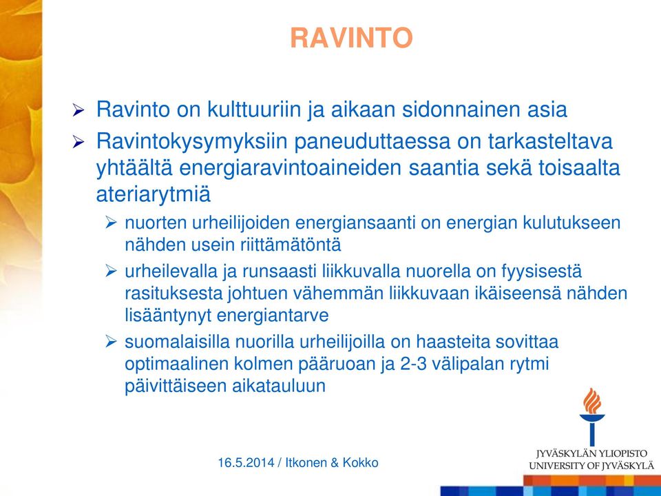 riittämätöntä urheilevalla ja runsaasti liikkuvalla nuorella on fyysisestä rasituksesta johtuen vähemmän liikkuvaan ikäiseensä nähden