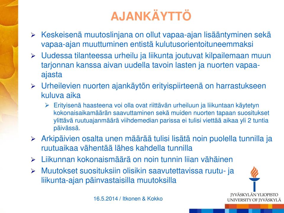 ja liikuntaan käytetyn kokonaisaikamäärän saavuttaminen sekä muiden nuorten tapaan suositukset ylittävä ruutuajanmäärä viihdemedian parissa ei tulisi viettää aikaa yli 2 tuntia päivässä.