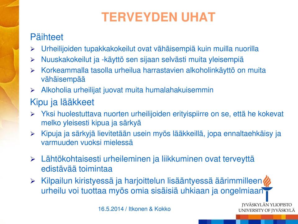 erityispiirre on se, että he kokevat melko yleisesti kipua ja särkyä Kipuja ja särkyjä lievitetään usein myös lääkkeillä, jopa ennaltaehkäisy ja varmuuden vuoksi mielessä