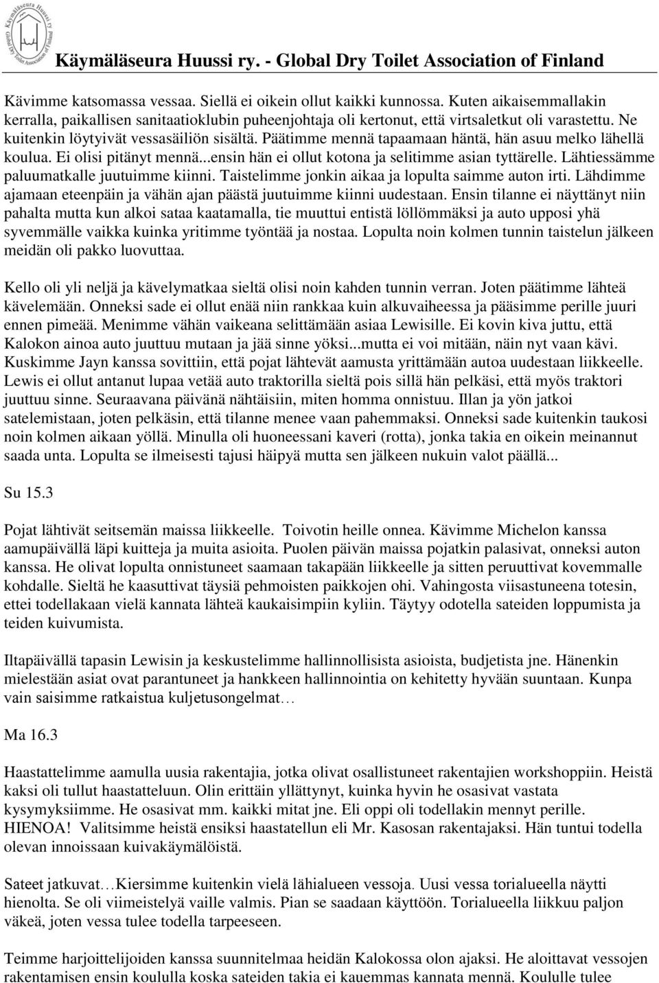 Lähtiessämme paluumatkalle juutuimme kiinni. Taistelimme jonkin aikaa ja lopulta saimme auton irti. Lähdimme ajamaan eteenpäin ja vähän ajan päästä juutuimme kiinni uudestaan.