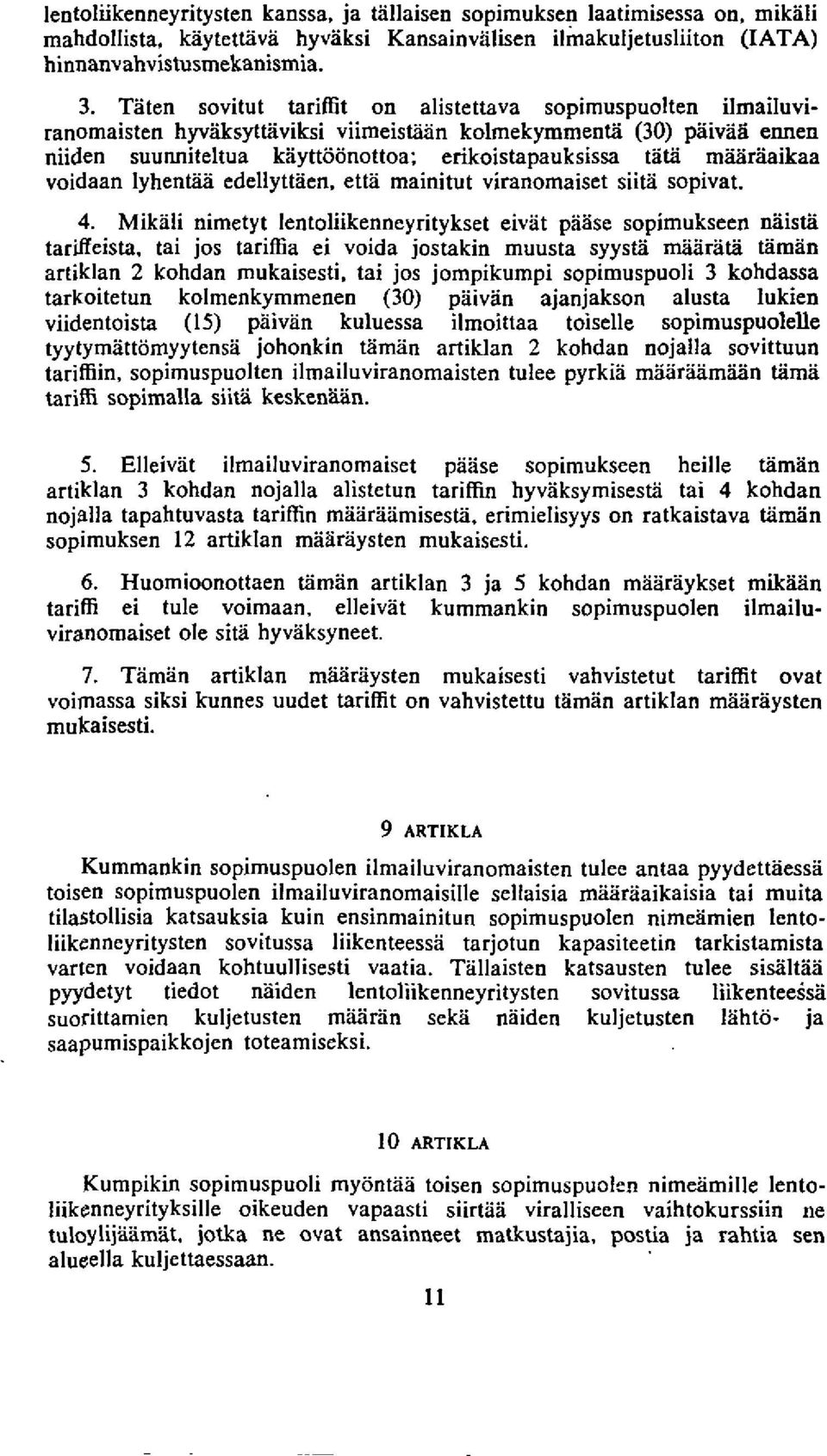 voidaan IyhenG edellyttkn. et12 mainitut viranomaiset siita sopivat. 4. Mikiili nimetyt lentoliikenneyrityksel ei\.it passe sopimukseen naisli tariffeista.