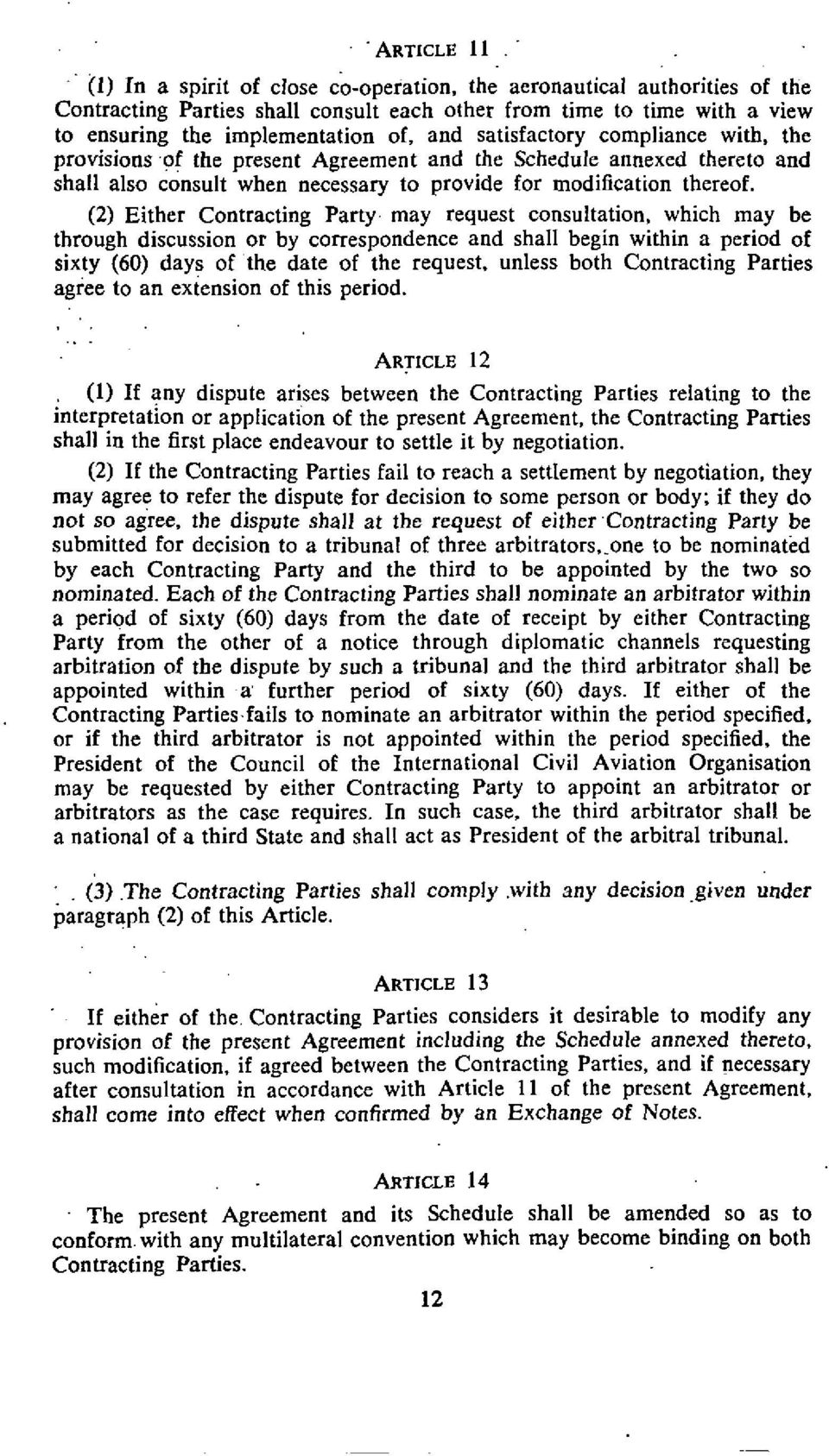 satisfactory compliance with. the provisions.of the present Agreement and the Schedule annexed thereto and shall also consult when necessary to provide for modification thereof.