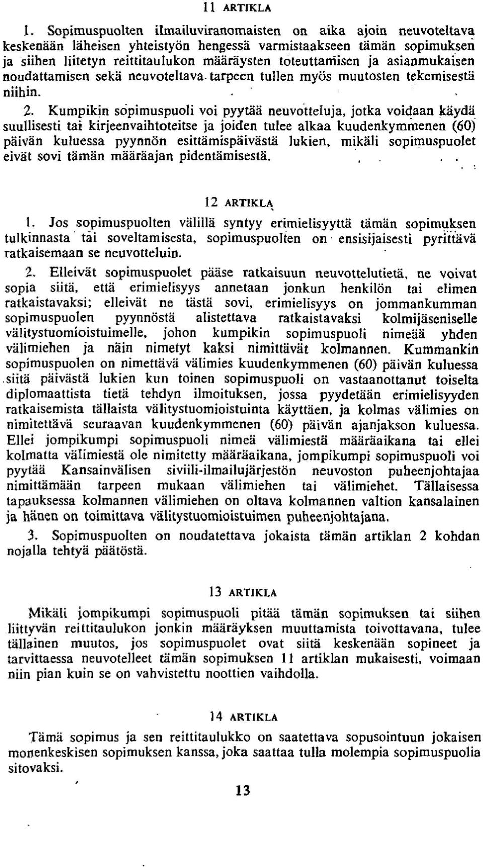 asianmukaisen noudattamisen seka neuvoteltava- tarpeen tullen myos muutosten tekemisestii niihin. 2.