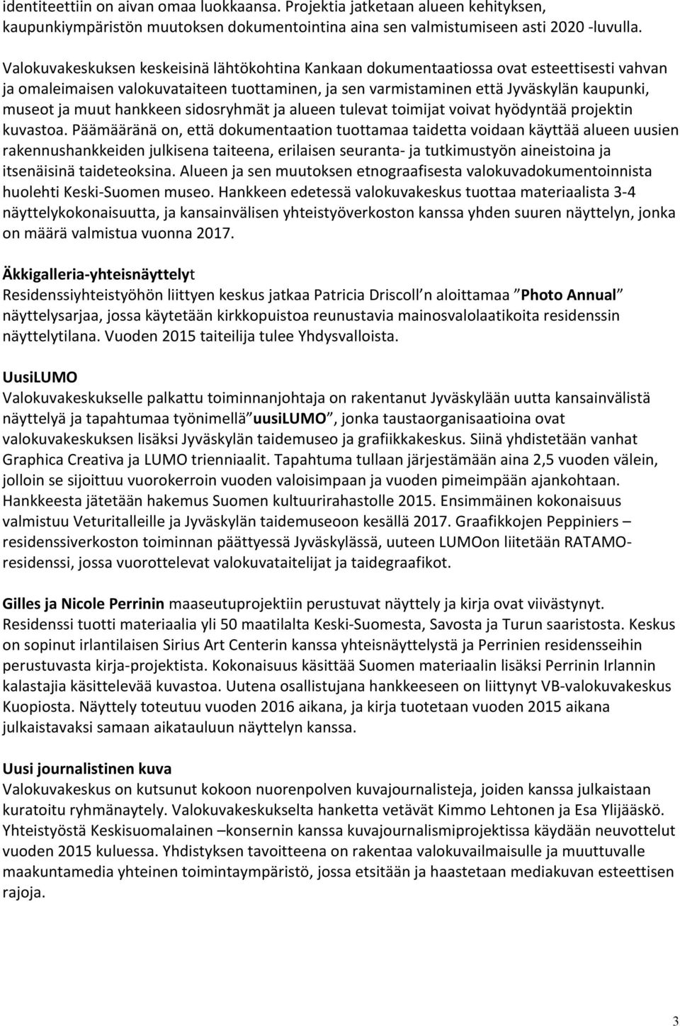 hankkeen sidosryhmät ja alueen tulevat toimijat voivat hyödyntää projektin kuvastoa.