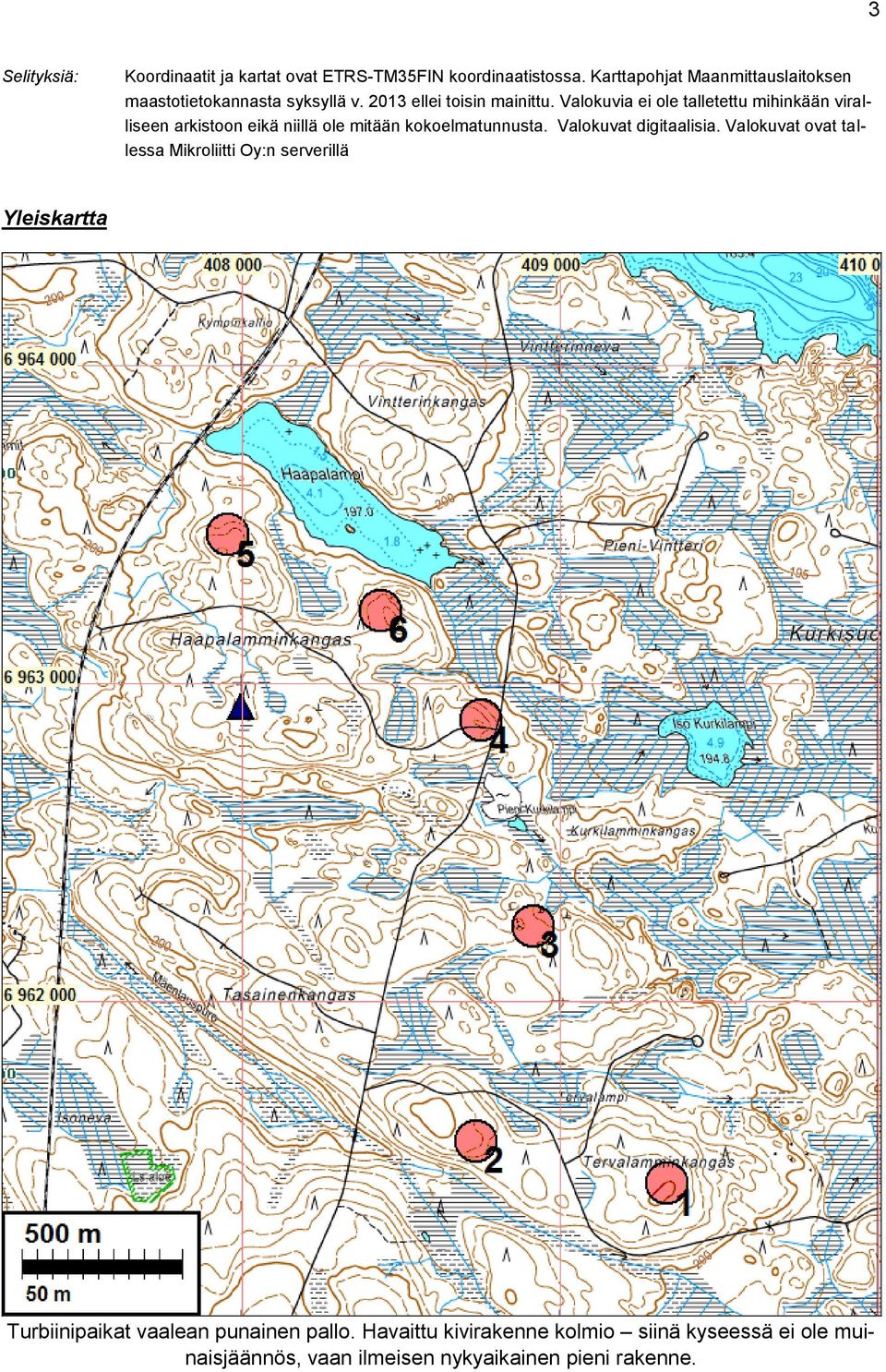 Valokuvia ei ole talletettu mihinkään viralliseen arkistoon eikä niillä ole mitään kokoelmatunnusta. Valokuvat digitaalisia.