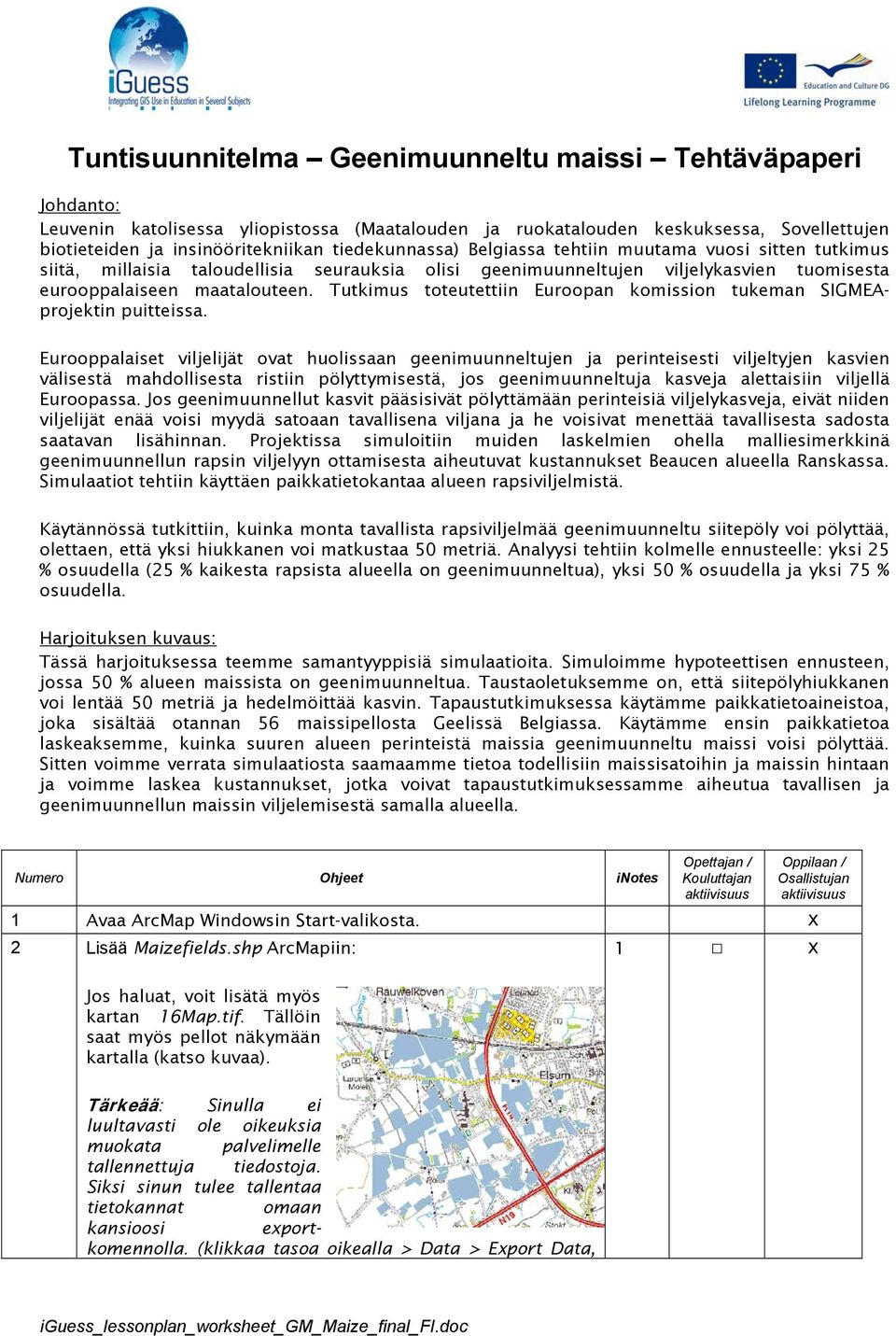 Tutkimus toteutettiin Euroopan komission tukeman SIGMEAprojektin puitteissa.