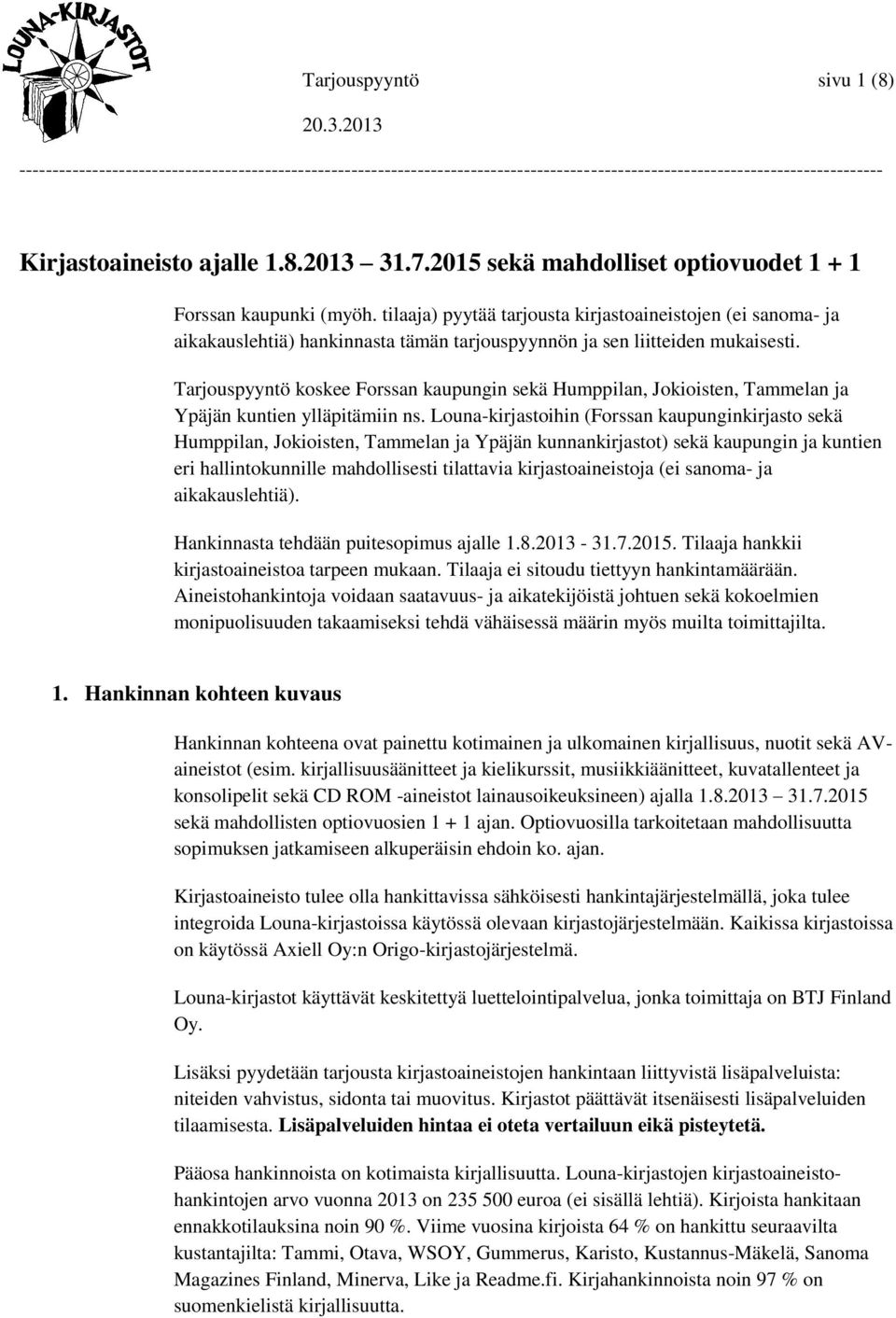 Tarjouspyyntö koskee Forssan kaupungin sekä Humppilan, Jokioisten, Tammelan ja Ypäjän kuntien ylläpitämiin ns.