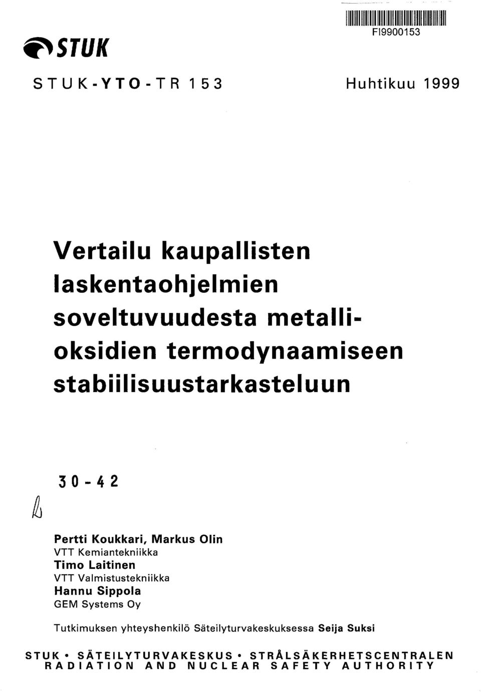 Laitinen VTT Valmistustekniikka Hannu Sippola GEM Systems Oy Tutkimuksen yhteyshenkilö