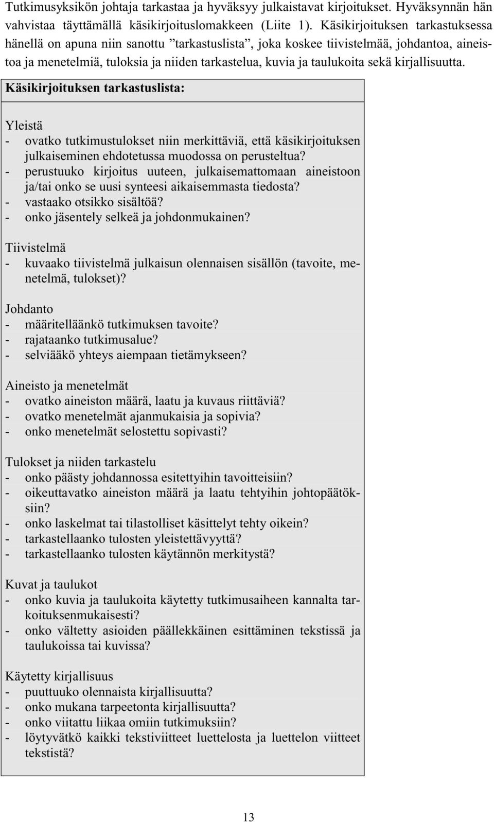 kirjallisuutta. Käsikirjoituksen tarkastuslista: Yleistä - ovatko tutkimustulokset niin merkittäviä, että käsikirjoituksen julkaiseminen ehdotetussa muodossa on perusteltua?