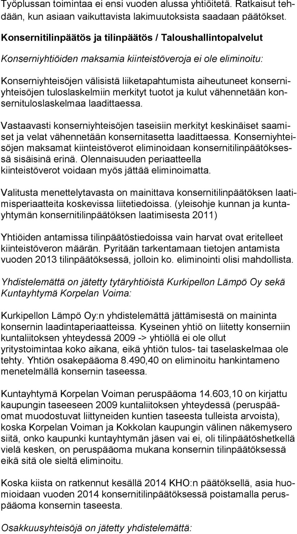 sö jen tuloslaskelmiin merkityt tuotot ja kulut vähennetään konser ni tu los las kel maa laadittaessa.