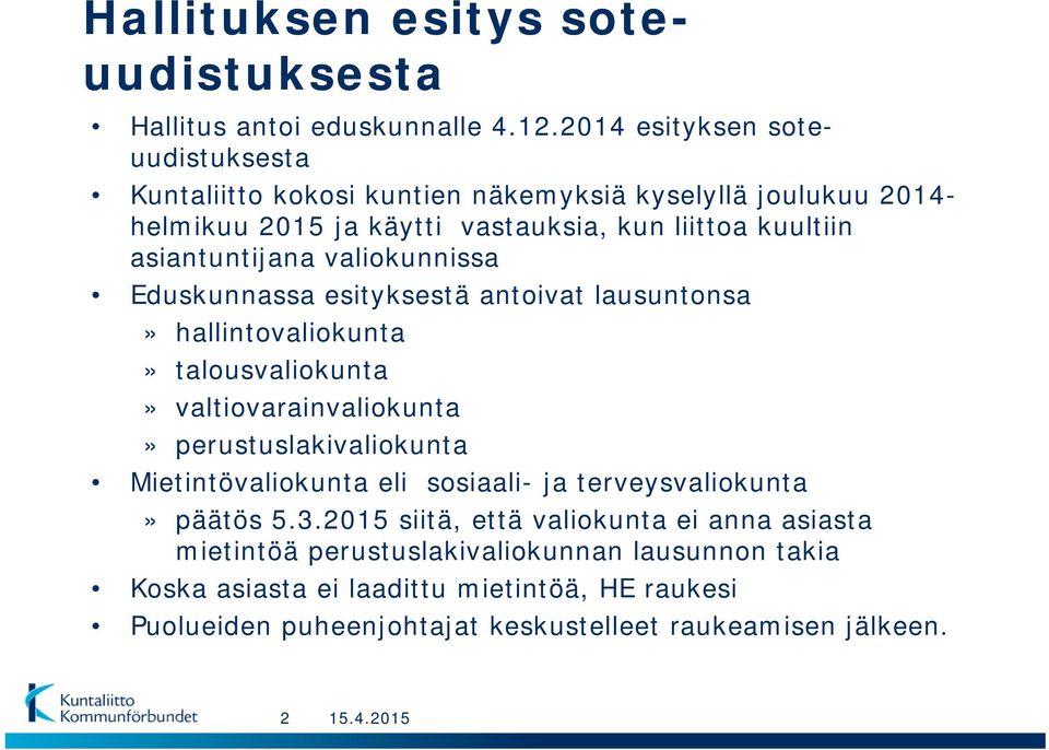 asiantuntijana valiokunnissa Eduskunnassa esityksestä antoivat lausuntonsa» hallintovaliokunta» talousvaliokunta» valtiovarainvaliokunta» perustuslakivaliokunta