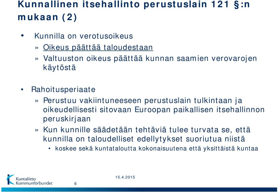 oikeudellisesti sitovaan Euroopan paikallisen itsehallinnon peruskirjaan» Kun kunnille säädetään tehtäviä tulee turvata se,