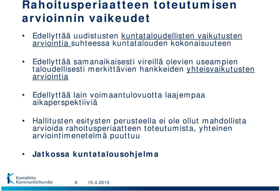 hankkeiden yhteisvaikutusten arviointia Edellyttää lain voimaantulovuotta laajempaa aikaperspektiiviä Hallitusten esitysten