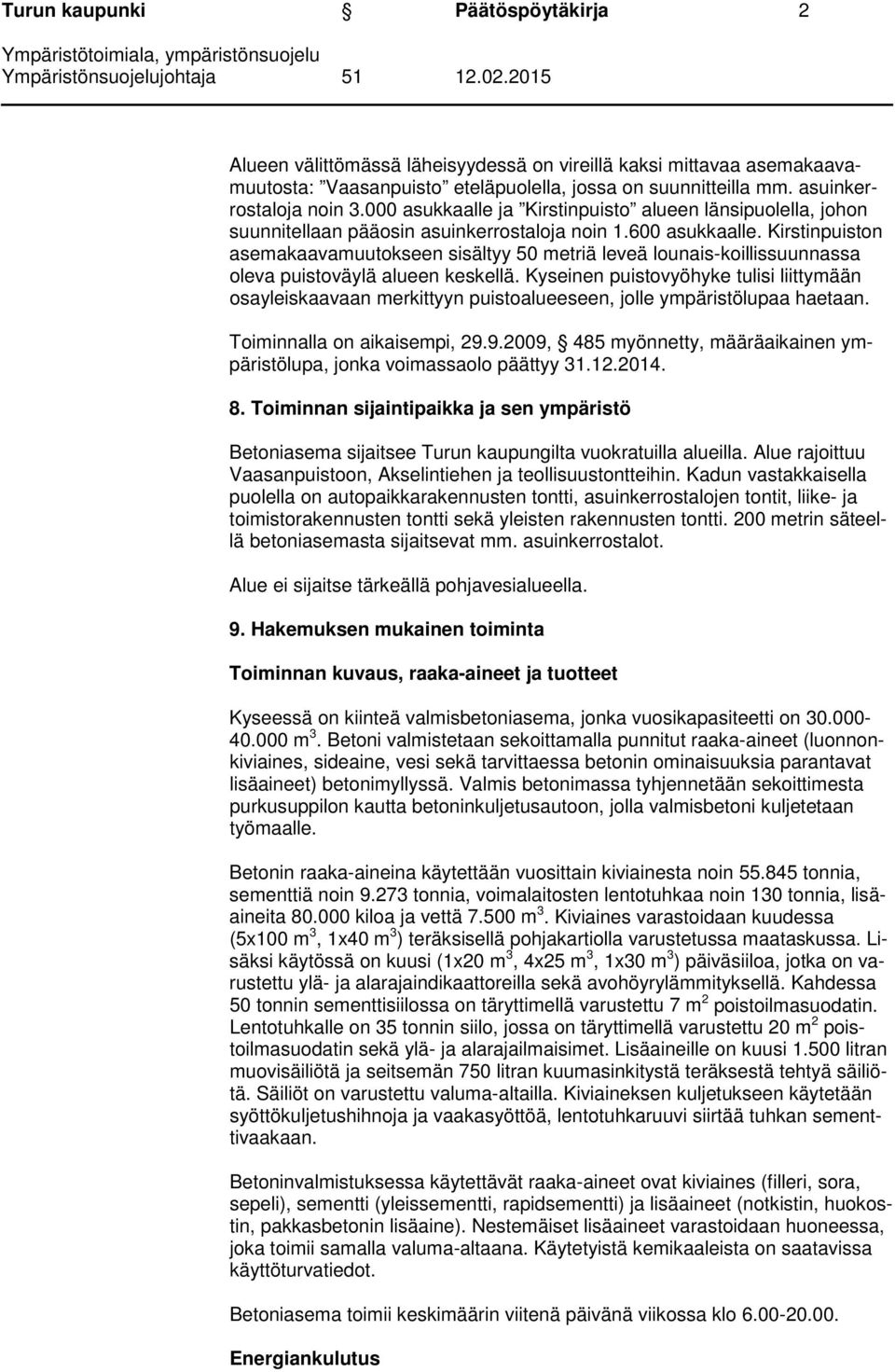 Kirstinpuiston asemakaavamuutokseen sisältyy 50 metriä leveä lounais-koillissuunnassa oleva puistoväylä alueen keskellä.