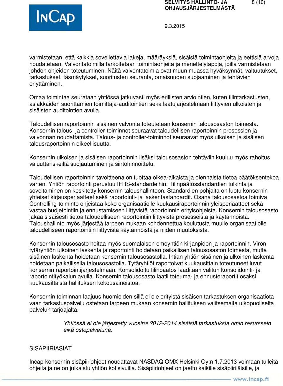 Näitä valvontatoimia ovat muun muassa hyväksynnät, valtuutukset, tarkastukset, täsmäytykset, suoritusten seuranta, omaisuuden suojaaminen ja tehtävien eriyttäminen.