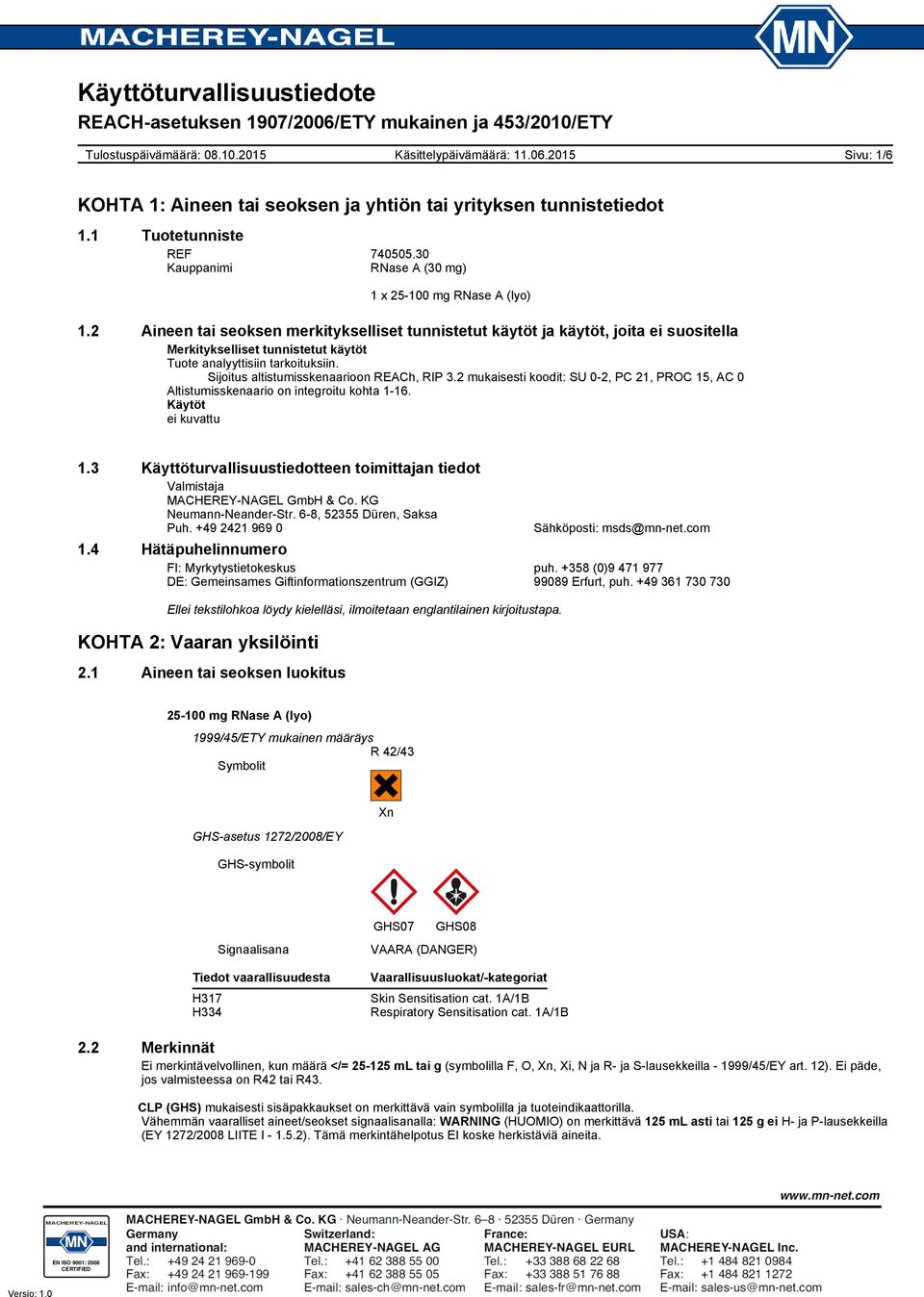 Sijoitus altistumisskenaarioon REACh, RIP 3.2 mukaisesti koodit: SU 0-2, PC 21, PROC 15, AC 0 Altistumisskenaario on integroitu kohta 1-16. Käytöt ei kuvattu 1.