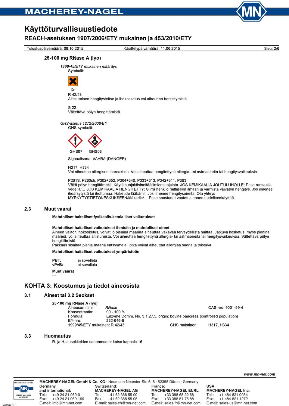 Voi aiheuttaa hengitettynä allergia- tai astmaoireita tai hengitysvaikeuksia. P261S, P280sh, P302+352, P304+340, P333+313, P342+311, P363 Vältä pölyn hengittämistä.