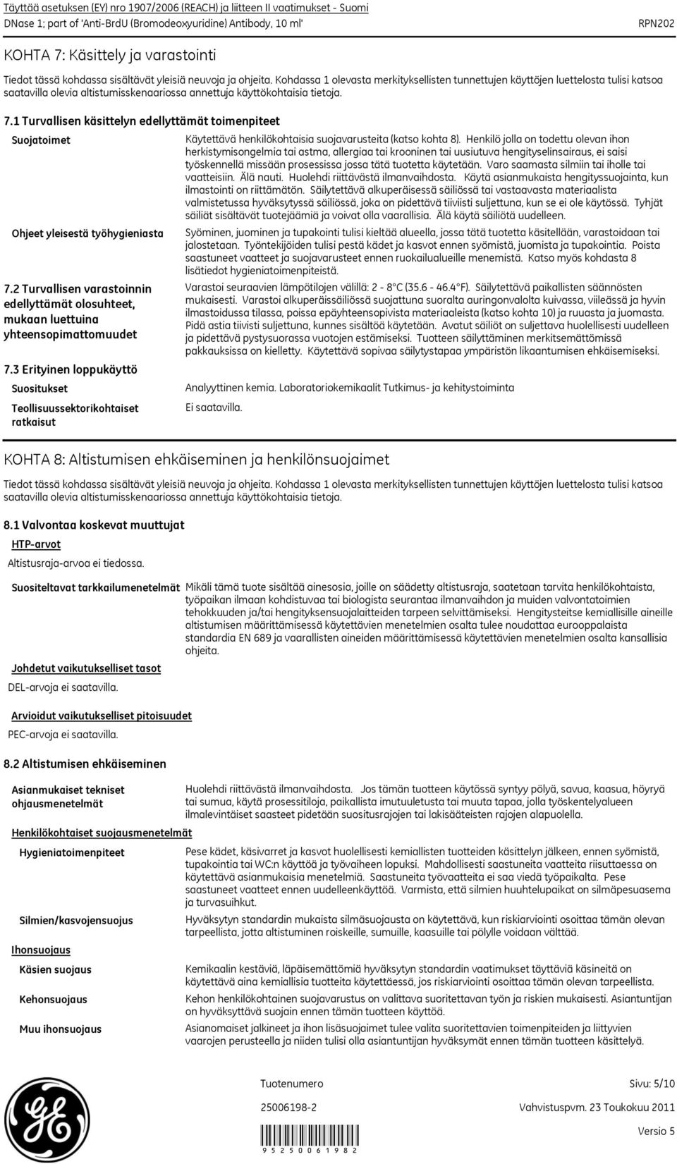 7.1 Turvallisen käsittelyn edellyttämät toimenpiteet Suojatoimet Käytettävä henkilökohtaisia suojavarusteita (katso kohta 8).