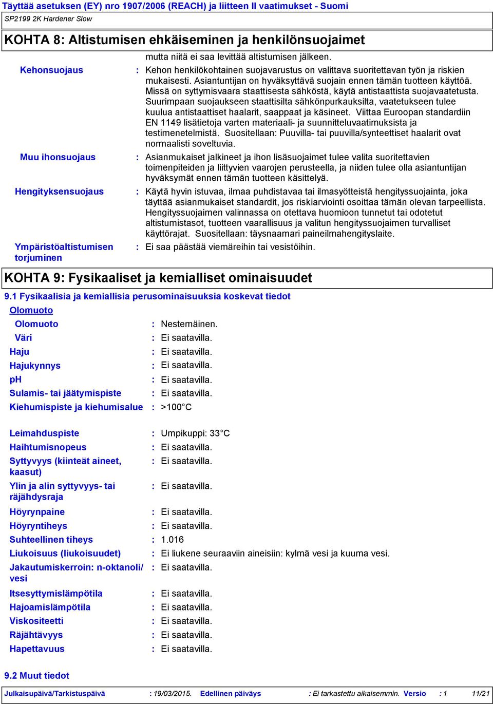 Missä on syttymisvaara staattisesta sähköstä, käytä antistaattista suojavaatetusta.