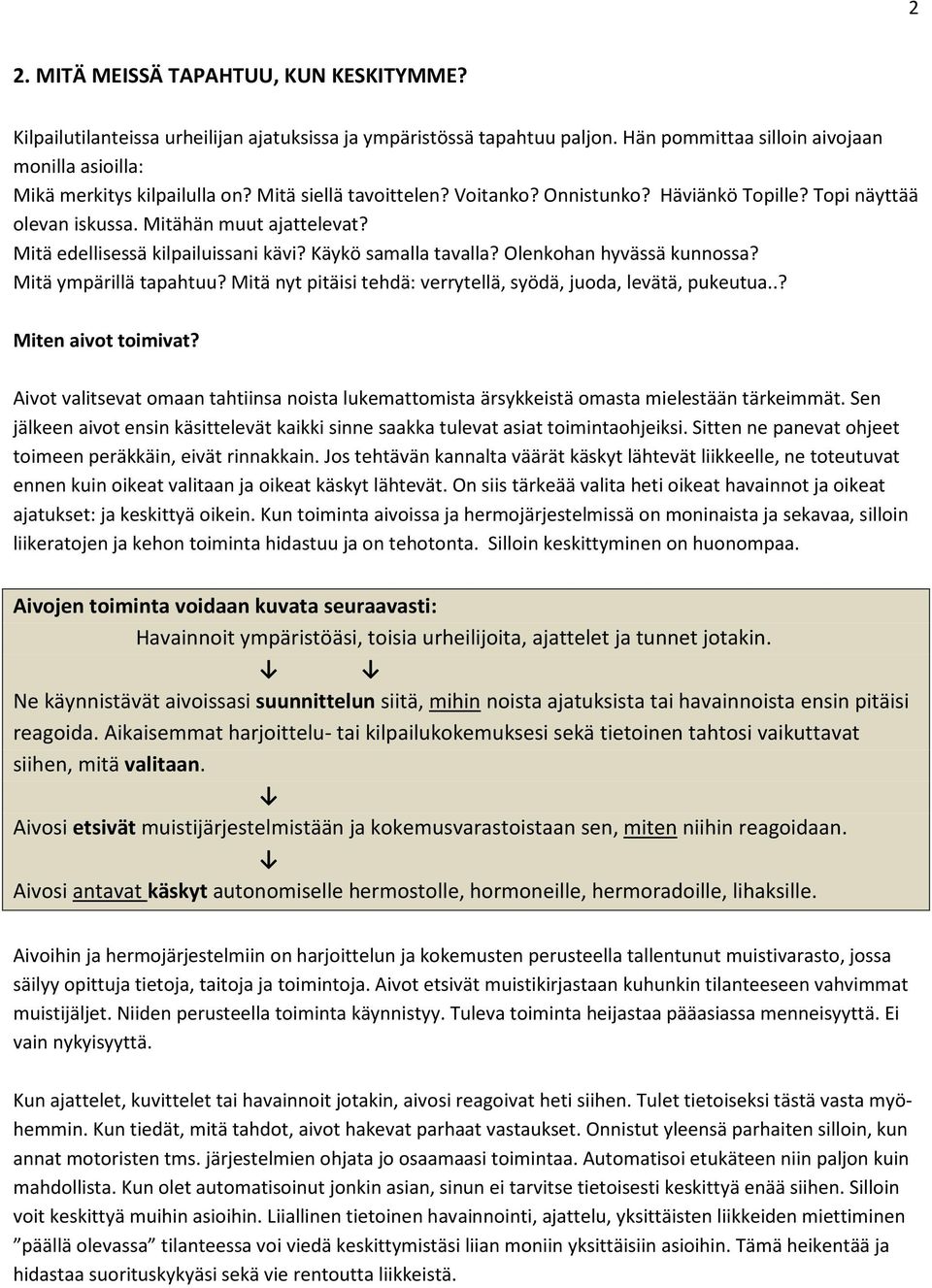 Olenkohan hyvässä kunnossa? Mitä ympärillä tapahtuu? Mitä nyt pitäisi tehdä: verrytellä, syödä, juoda, levätä, pukeutua..? Miten aivot toimivat?