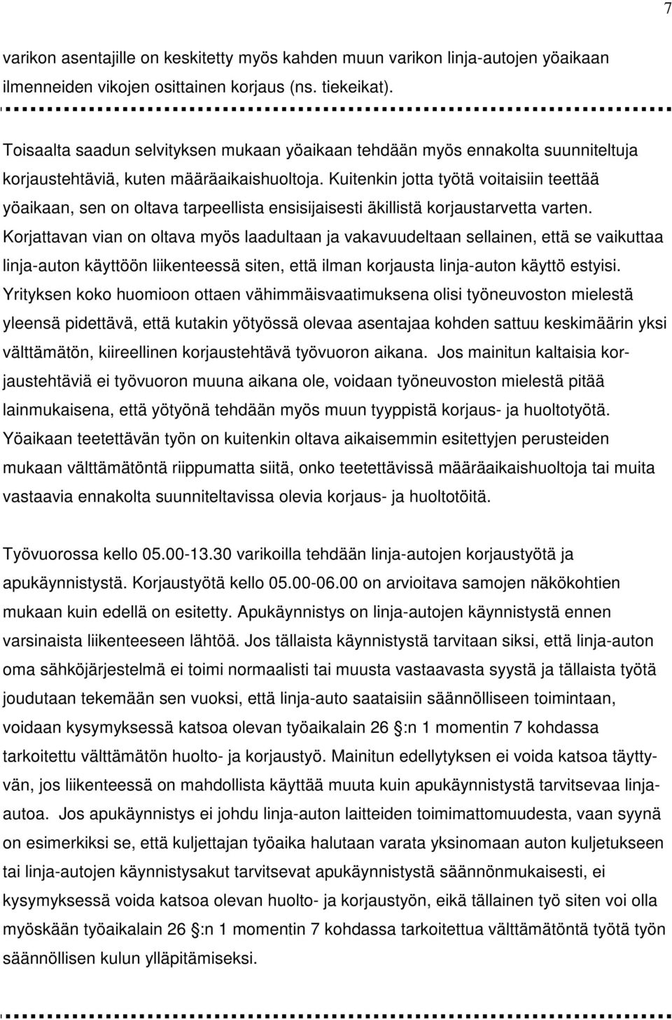 Kuitenkin jotta työtä voitaisiin teettää yöaikaan, sen on oltava tarpeellista ensisijaisesti äkillistä korjaustarvetta varten.