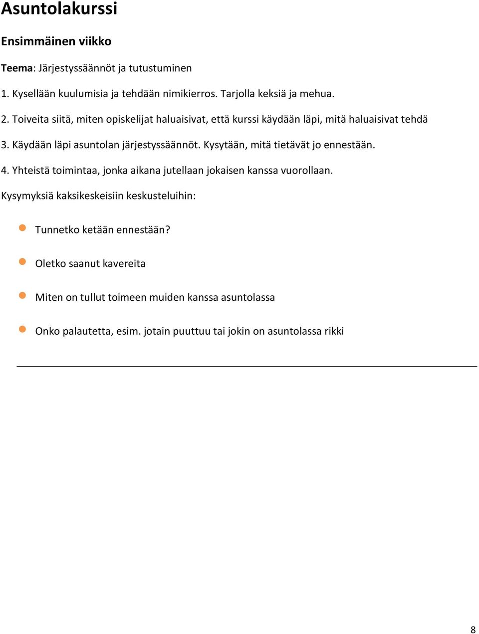 Kysytään, mitä tietävät jo ennestään. 4. Yhteistä toimintaa, jonka aikana jutellaan jokaisen kanssa vuorollaan.