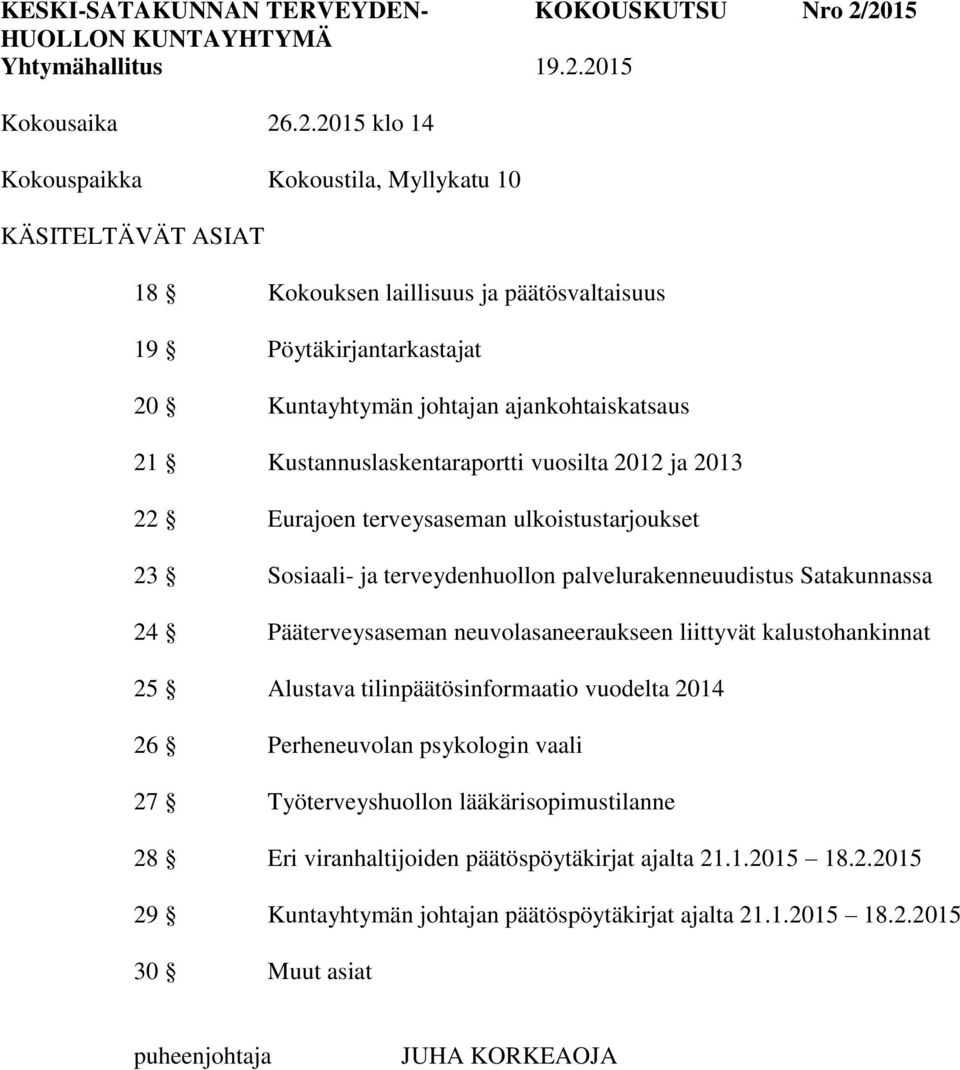 ajankohtaiskatsaus 21 Kustannuslaskentaraportti vuosilta 2012 ja 2013 22 Eurajoen terveysaseman ulkoistustarjoukset 23 Sosiaali- ja terveydenhuollon palvelurakenneuudistus Satakunnassa 24