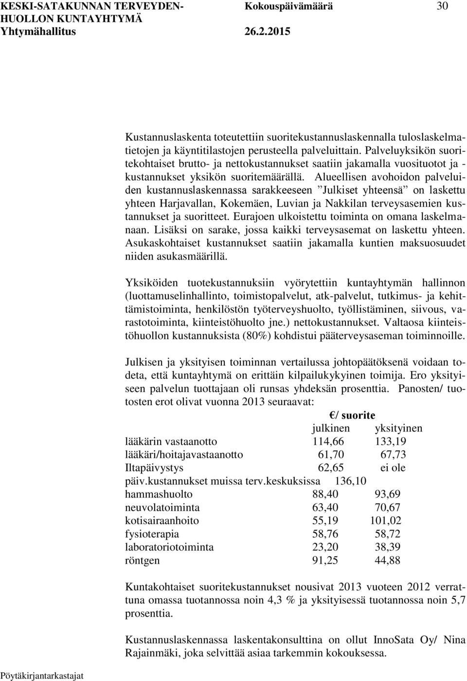 Alueellisen avohoidon palveluiden kustannuslaskennassa sarakkeeseen Julkiset yhteensä on laskettu yhteen Harjavallan, Kokemäen, Luvian ja Nakkilan terveysasemien kustannukset ja suoritteet.