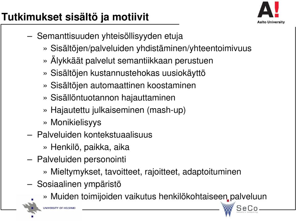 hajauttaminen» Hajautettu julkaiseminen (mash-up)» Monikielisyys Palveluiden kontekstuaalisuus» Henkilö, paikka, aika Palveluiden