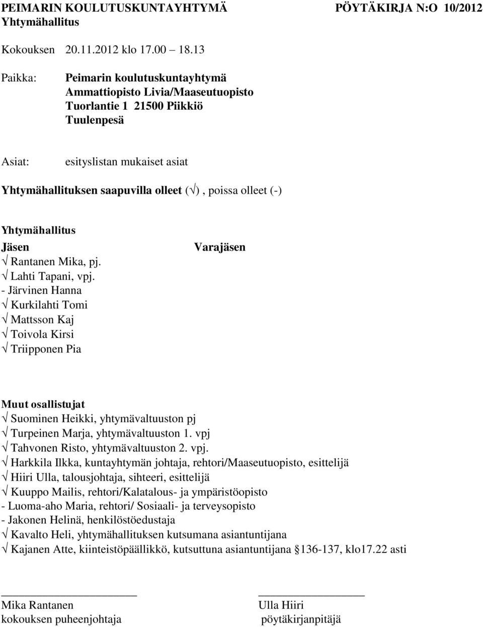 olleet (-) Yhtymähallitus Jäsen Rantanen Mika, pj. Lahti Tapani, vpj.