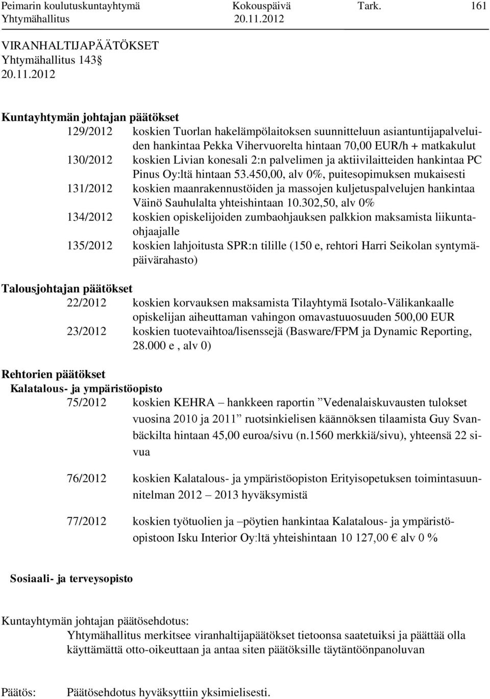 70,00 EUR/h + matkakulut 130/2012 koskien Livian konesali 2:n palvelimen ja aktiivilaitteiden hankintaa PC Pinus Oy:ltä hintaan 53.