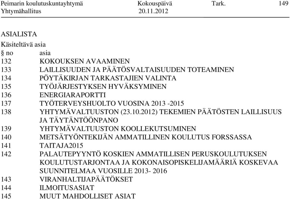 HYVÄKSYMINEN 136 ENERGIARAPORTTI 137 TYÖTERVEYSHUOLTO VUOSINA 2013-2015 138 YHTYMÄVALTUUSTON (23.10.