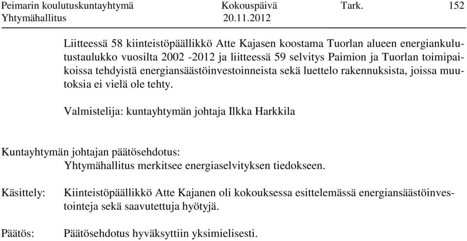 Tuorlan toimipaikoissa tehdyistä energiansäästöinvestoinneista sekä luettelo rakennuksista, joissa muutoksia ei vielä ole tehty.