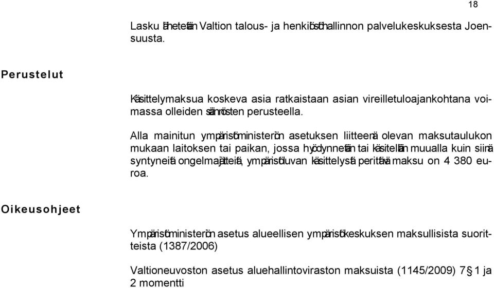 Alla mainitun ympäristöministeriön asetuksen liitteenä olevan maksutaulukon mukaan laitoksen tai paikan, jossa hyödynnetän tai käsitellän muualla kuin siinä